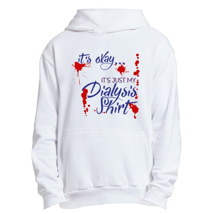 Its Okay Its Just My Dialysis A Funny Dialysis Urban Pullover Hoodie