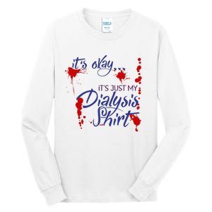 Its Okay Its Just My Dialysis A Funny Dialysis Tall Long Sleeve T-Shirt