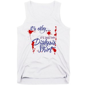 Its Okay Its Just My Dialysis A Funny Dialysis Tank Top