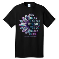 ItS Okay If The Only Thing You Do Today Is Breathe Tall T-Shirt