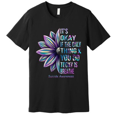 ItS Okay If The Only Thing You Do Today Is Breathe Premium T-Shirt