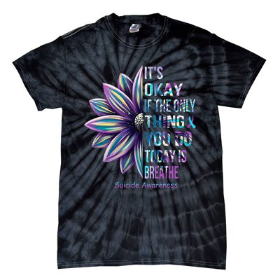 ItS Okay If The Only Thing You Do Today Is Breathe Tie-Dye T-Shirt