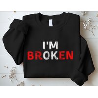 IM Ok IM Broken Invisible Illness IM Ok Broken Sweatshirt