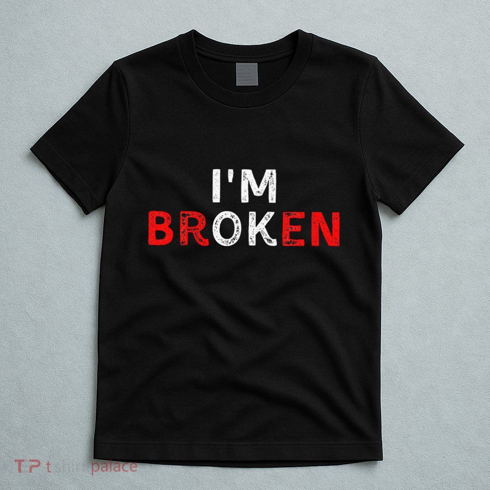 IM Ok IM Broken Invisible Illness IM Ok Broken T-Shirt