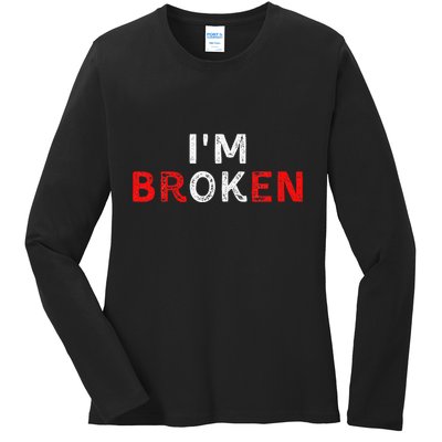 IM Ok IM Broken Invisible Illness IM Ok Broken Ladies Long Sleeve Shirt