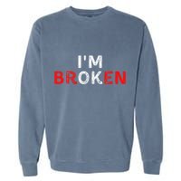 IM Ok IM Broken Invisible Illness IM Ok Broken Garment-Dyed Sweatshirt