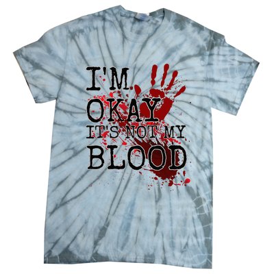 I'm Okay It's Not My Blood Funny Horror Style Halloween Tie-Dye T-Shirt