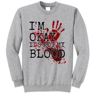 I'm Okay It's Not My Blood Funny Horror Style Halloween Tall Sweatshirt