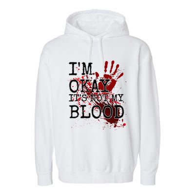 I'm Okay It's Not My Blood Funny Horror Style Halloween Garment-Dyed Fleece Hoodie