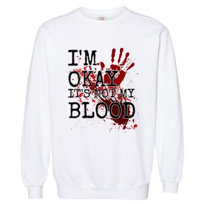 I'm Okay It's Not My Blood Funny Horror Style Halloween Garment-Dyed Sweatshirt