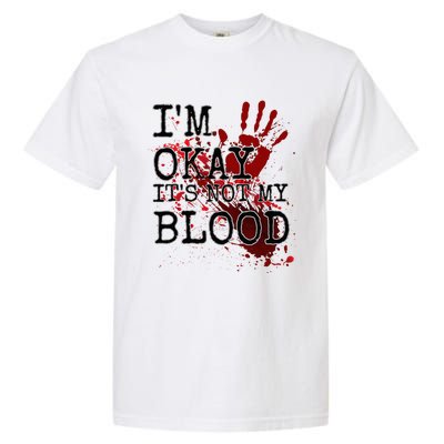 I'm Okay It's Not My Blood Funny Horror Style Halloween Garment-Dyed Heavyweight T-Shirt