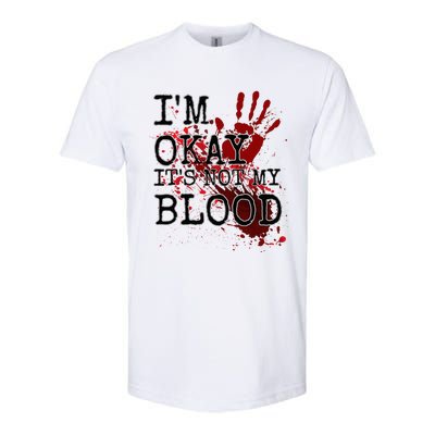 I'm Okay It's Not My Blood Funny Horror Style Halloween Softstyle CVC T-Shirt