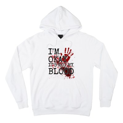 I'm Okay It's Not My Blood Funny Horror Style Halloween Hoodie