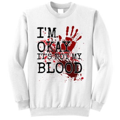 I'm Okay It's Not My Blood Funny Horror Style Halloween Sweatshirt