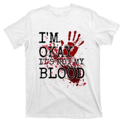 I'm Okay It's Not My Blood Funny Horror Style Halloween T-Shirt