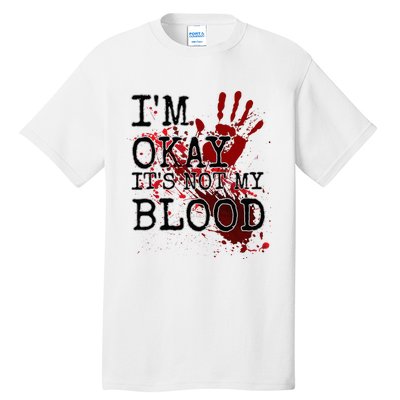 I'm Okay It's Not My Blood Funny Horror Style Halloween Tall T-Shirt