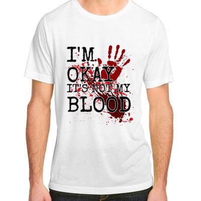 I'm Okay It's Not My Blood Funny Horror Style Halloween Adult ChromaSoft Performance T-Shirt