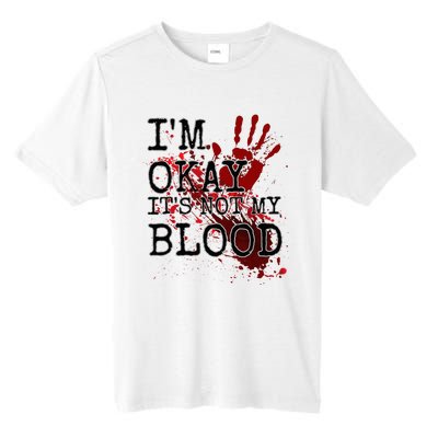 I'm Okay It's Not My Blood Funny Horror Style Halloween Tall Fusion ChromaSoft Performance T-Shirt