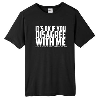 Its Oke If You Disagree With Me Tall Fusion ChromaSoft Performance T-Shirt