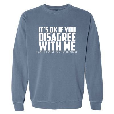 Its Oke If You Disagree With Me Garment-Dyed Sweatshirt