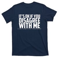 Its Oke If You Disagree With Me T-Shirt