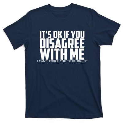 Its Oke If You Disagree With Me T-Shirt