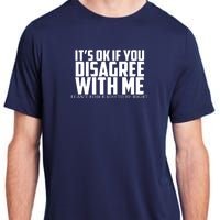 Its Oke If You Disagree With Me Adult ChromaSoft Performance T-Shirt