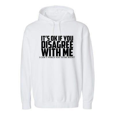 Its Oke If You Disagree With Me Garment-Dyed Fleece Hoodie