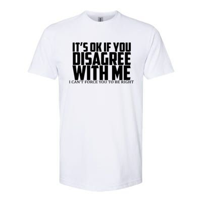 Its Oke If You Disagree With Me Softstyle CVC T-Shirt