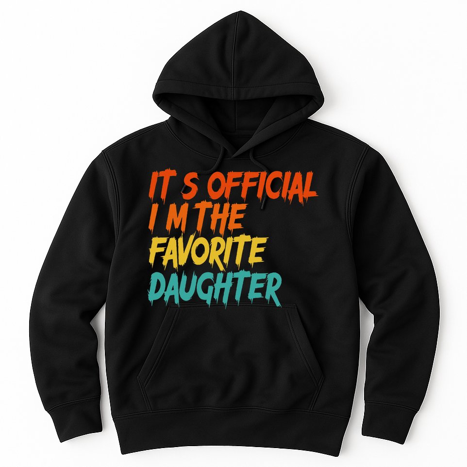 It's O.fficial I'm The Favorite Daughter Funny Family Sayings Hoodie