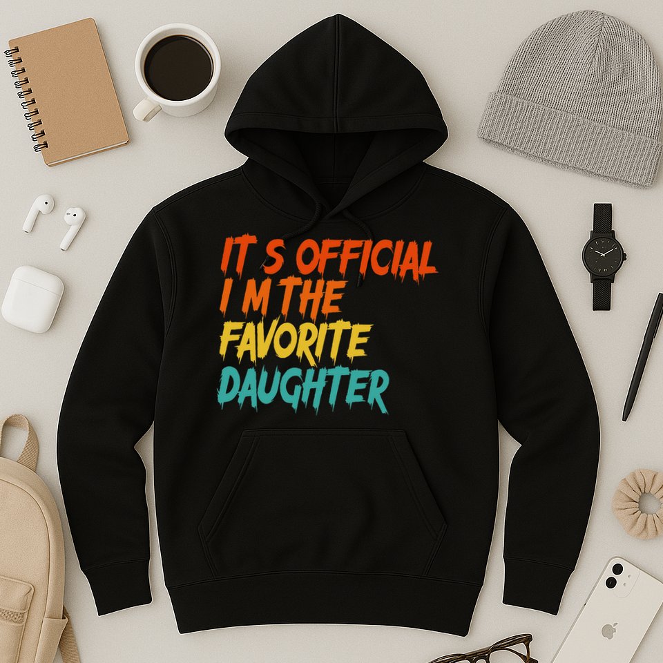 It's O.fficial I'm The Favorite Daughter Funny Family Sayings Hoodie