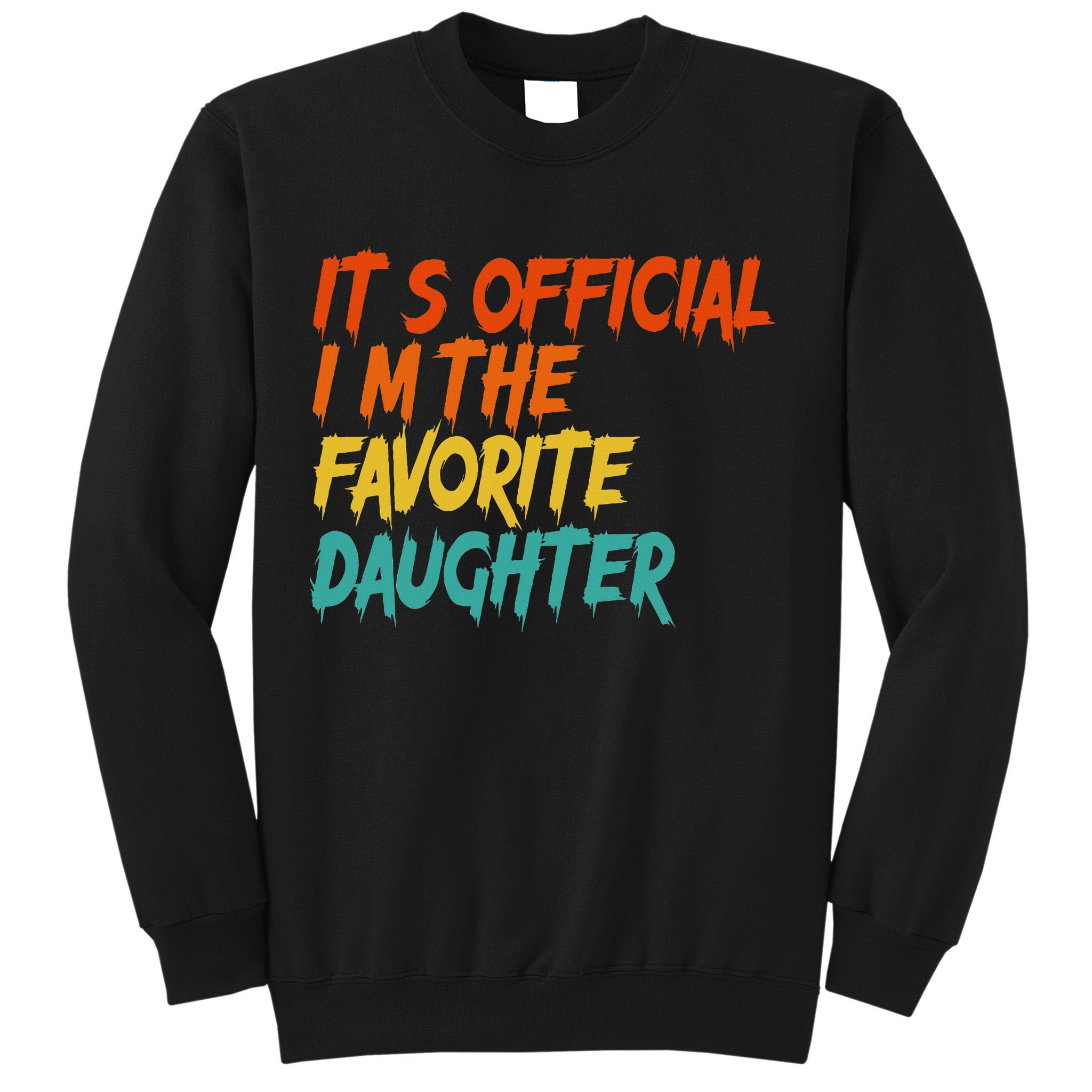 It's O.fficial I'm The Favorite Daughter Funny Family Sayings Sweatshirt