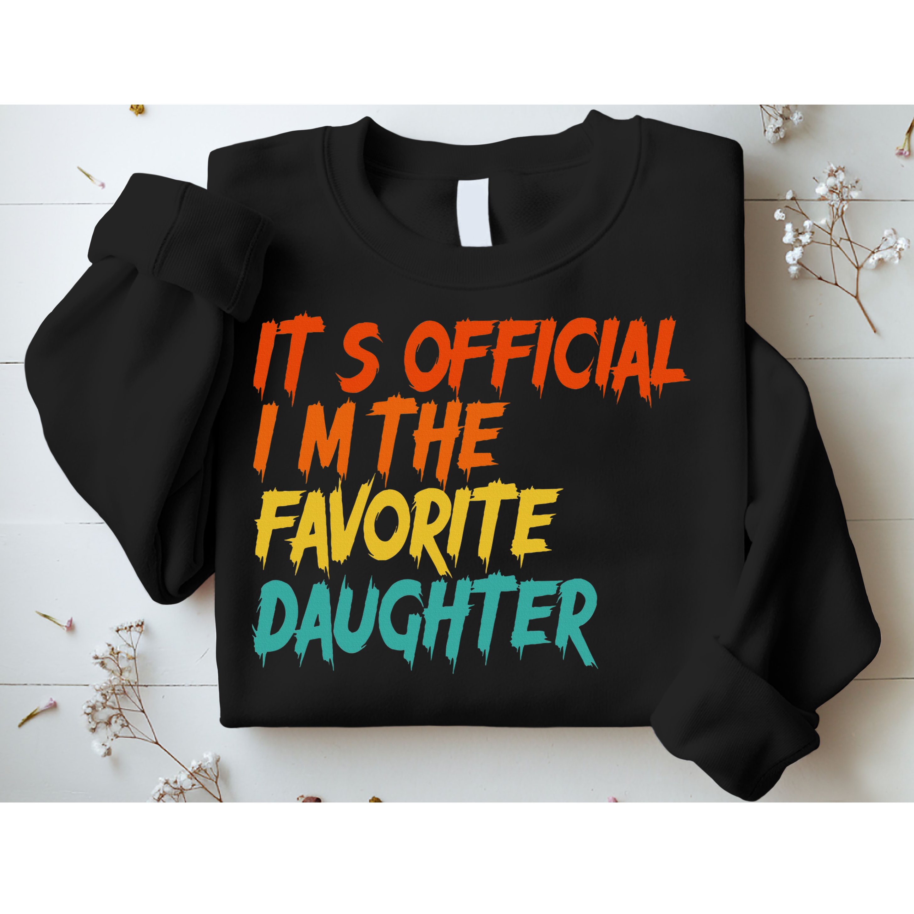 It's O.fficial I'm The Favorite Daughter Funny Family Sayings Sweatshirt