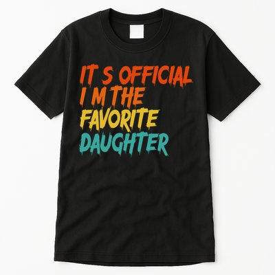 It's O.fficial I'm The Favorite Daughter Funny Family Sayings Tall T-Shirt
