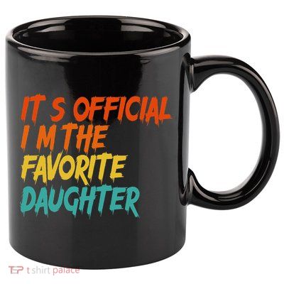 It's O.fficial I'm The Favorite Daughter Funny Family Sayings 11oz C Handle Ceramic Mug