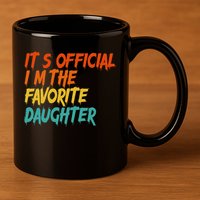 It's O.fficial I'm The Favorite Daughter Funny Family Sayings 11oz C Handle Ceramic Mug