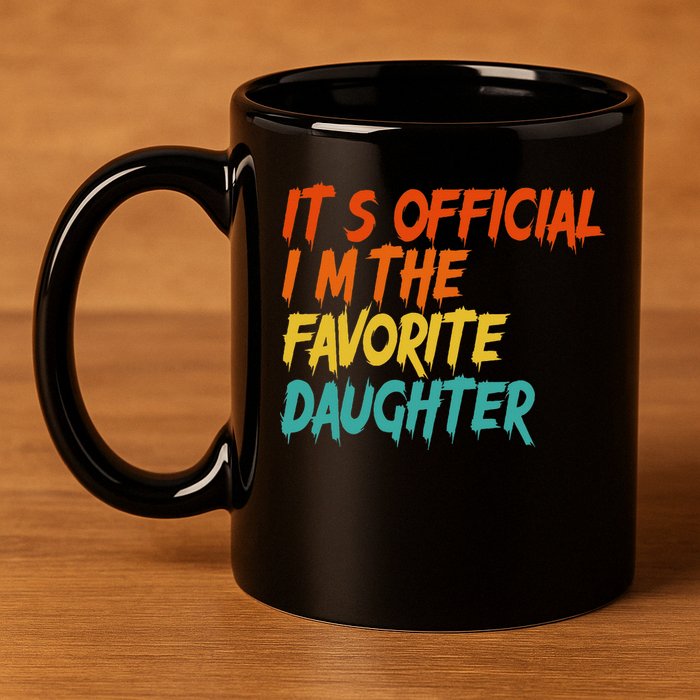 It's O.fficial I'm The Favorite Daughter Funny Family Sayings 11oz C Handle Ceramic Mug