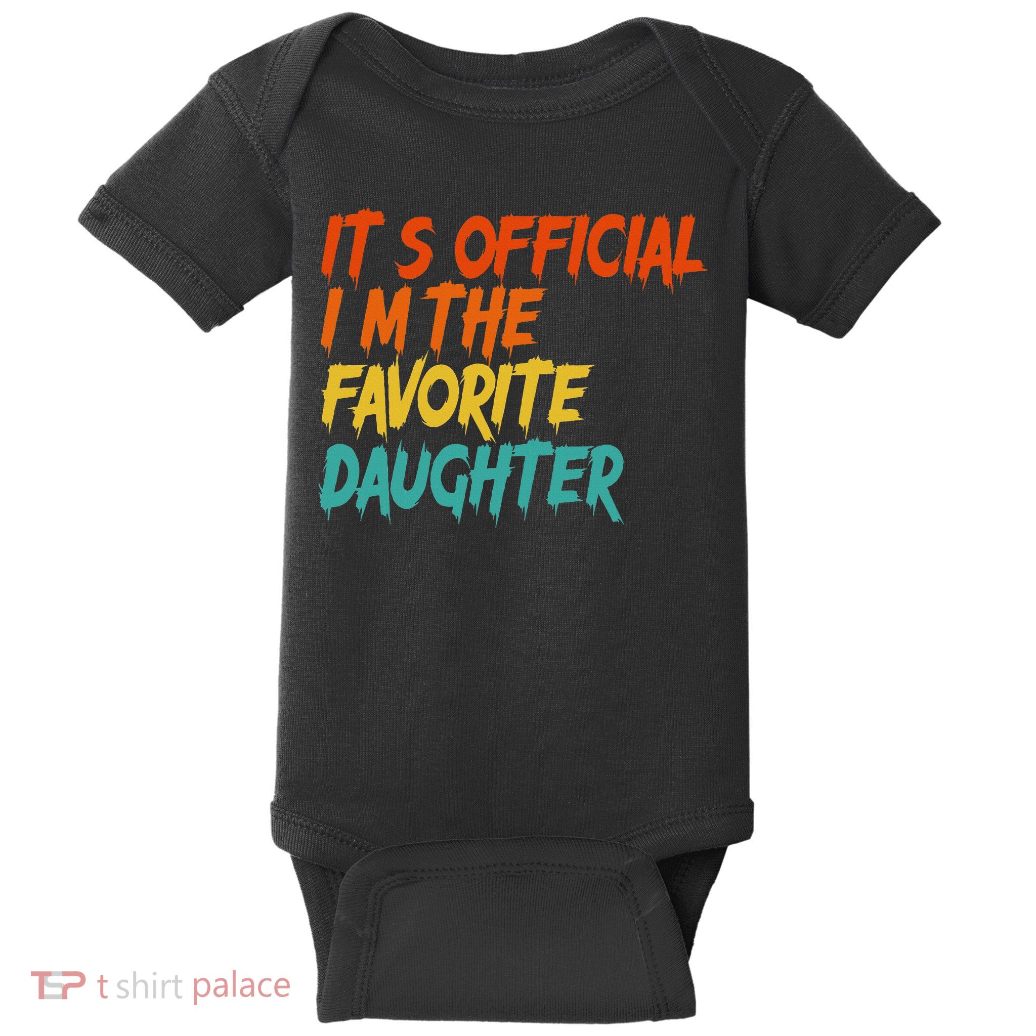 It's O.fficial I'm The Favorite Daughter Funny Family Sayings Baby Bodysuit