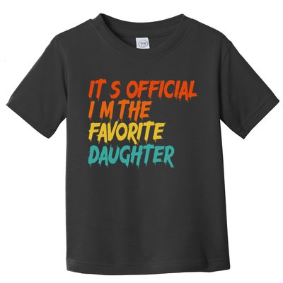 It's O.fficial I'm The Favorite Daughter Funny Family Sayings Toddler T-Shirt