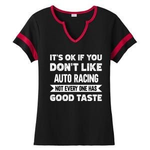 It's Ok If You Don't Like Auto Racing Good Taste Cool Gift Ladies Halftime Notch Neck Tee