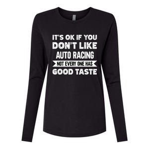 It's Ok If You Don't Like Auto Racing Good Taste Cool Gift Womens Cotton Relaxed Long Sleeve T-Shirt