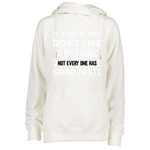 It's Ok If You Don't Like Auto Racing Good Taste Cool Gift Womens Funnel Neck Pullover Hood