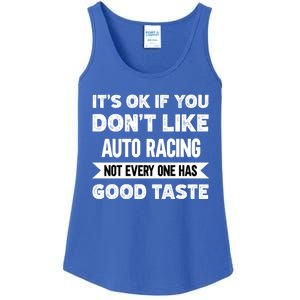 It's Ok If You Don't Like Auto Racing Good Taste Cool Gift Ladies Essential Tank