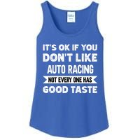 It's Ok If You Don't Like Auto Racing Good Taste Cool Gift Ladies Essential Tank