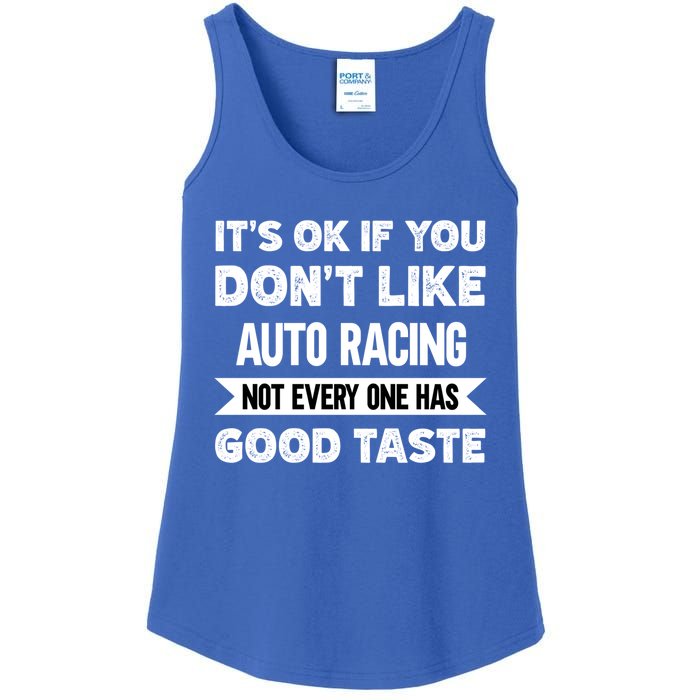 It's Ok If You Don't Like Auto Racing Good Taste Cool Gift Ladies Essential Tank