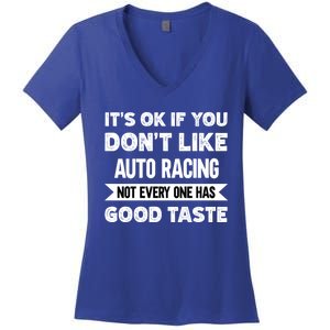 It's Ok If You Don't Like Auto Racing Good Taste Cool Gift Women's V-Neck T-Shirt