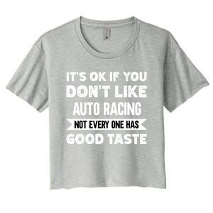 It's Ok If You Don't Like Auto Racing Good Taste Cool Gift Women's Crop Top Tee