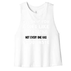 It's Ok If You Don't Like Auto Racing Good Taste Cool Gift Women's Racerback Cropped Tank