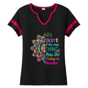 Its Okay If The Only Thing You Do Today Is Breathe Ladies Halftime Notch Neck Tee