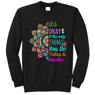 Its Okay If The Only Thing You Do Today Is Breathe Sweatshirt